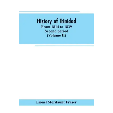 History of Trinidad: from 1814 to 1839. Second period (Volume II)