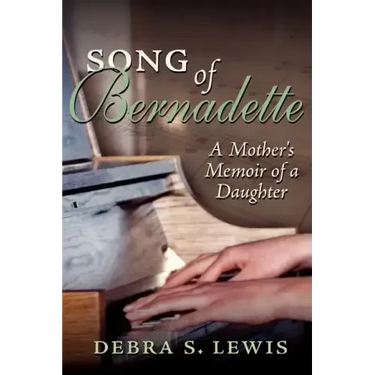 Song of Bernadette: A Mother's Memoir of a Daughter
