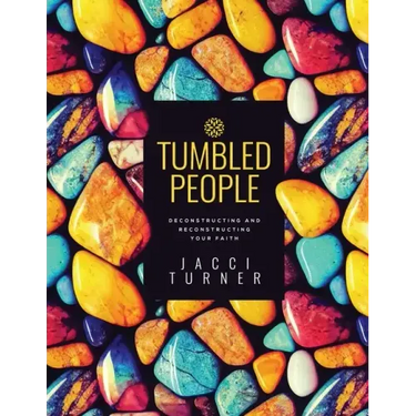 Tumbled People: Deconstructing and Reconstructing Your Faith