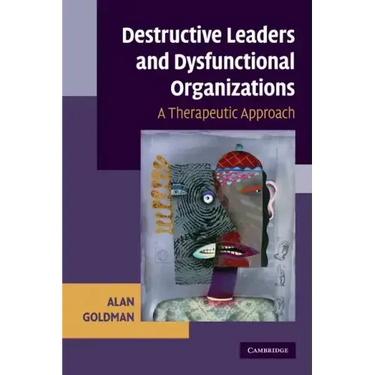 Destructive Leaders and Dysfunctional Organizations: A Therapeutic Approach
