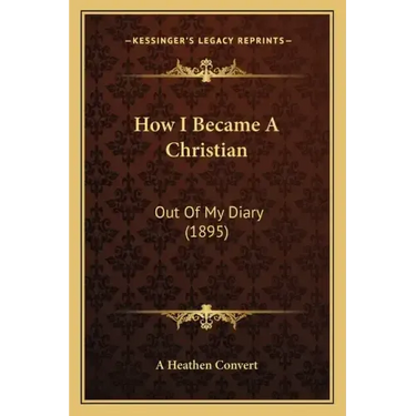 How I Became a Christian: Out of My Diary (1895)