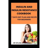 Insulin and Insulin Resistance Cookbook: 7 Days Diet Plan and Recipe for Beginners
