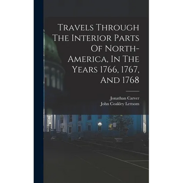 Travels Through The Interior Parts Of North-america, In The Years 1766, 1767, And 1768