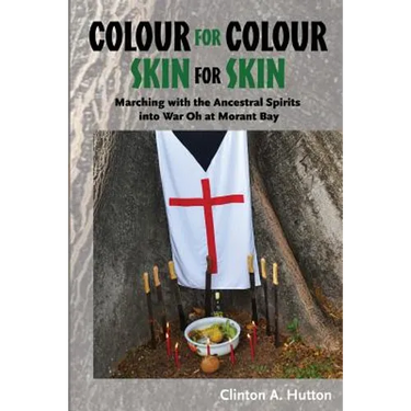 Colour for Colour Skin for Skin: Marching with the Ancestral Spirits into War Oh at Morant Bay