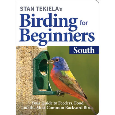 Stan Tekiela's Birding for Beginners: South: Your Guide to Feeders, Food, and the Most Common Backyard Birds