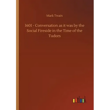 1601 - Conversation as it was by the Social Fireside in the Time of the Tudors