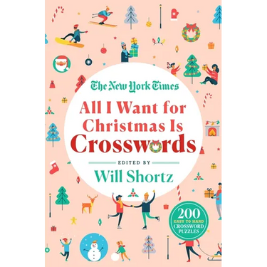 The New York Times All I Want for Christmas Is Crosswords: 200 Easy to Hard Crossword Puzzles