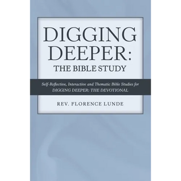 Digging Deeper: the Bible Study: Self-Reflective, Interactive, and Thematic Bible Studies for Digging Deeper: the Devotional