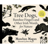 Tree Dogs, Banshee Fingers and Other Irish Words for Nature