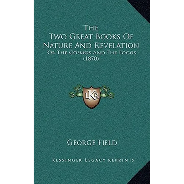 The Two Great Books Of Nature And Revelation: Or The Cosmos And The Logos (1870)