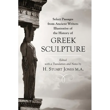 Select Passages from Ancient Writers: Illustrative of the History of Greek Sculpture