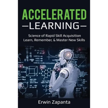 Accelerated Learning: Science of Rapid Skill Acquisition- Learn, Remember, & Master New Skills