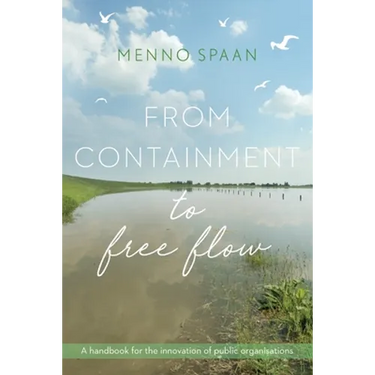 From Containment to Free Flow: A handbook for the innovation of public organisations
