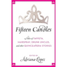 Fifteen Candles: 15 Tales of Taffeta, Hairspray, Drunk Uncles, and Other Quinceanera Stories