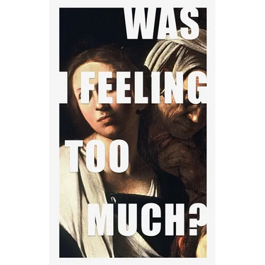 was i feeling too much?