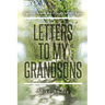 Letters to My Grandsons: Ageless Truth for People of All Ages