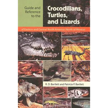 Guide and Reference to the Crocodilians, Turtles, and Lizards of Eastern and Central North America (North of Mexico)