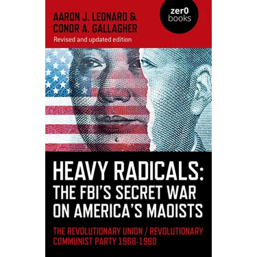 Heavy Radicals: The FBI's Secret War on America's Maoists