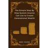 The Simple Step By Step System Anyone Can Use to Create Generational Wealth