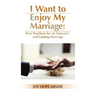 I Want to Enjoy My Marriage: Best Practices for an Enjoyable and Lasting Marriage