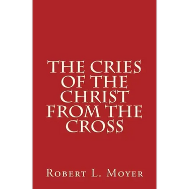 The Cries of the Christ From the Cross