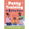 Potty Training in 5 Easy Steps: A Simple Guide for Parents