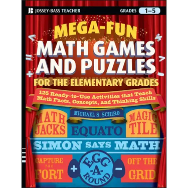 Mega-Fun Math Games and Puzzles for the Elementary Grades: Over 125 Activities That Teach Math Facts, Concepts, and Thinking Skills