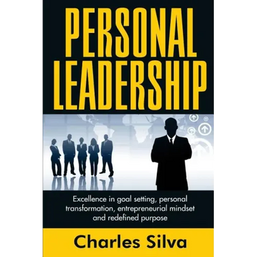 Personal Leadership: Excellence in Goal Setting, Personal Transformation, Entrepreneurial Mindset and Redefined Purpose