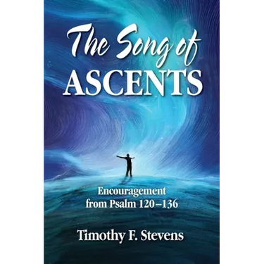 The Song of Ascents: Encouragement from Psalm 120-136