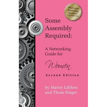 Some Assembly Required: A Networking Guide for Women - Second Edition