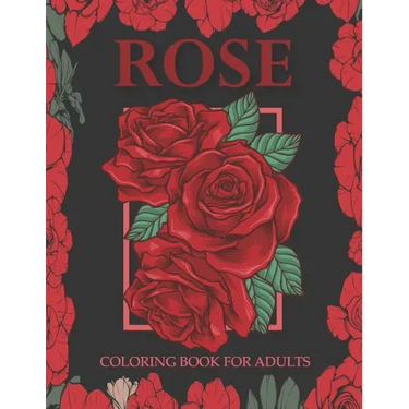 Rose coloring book for adults: An Adult Coloring Book With Stress-relif, Easy and Relaxing Coloring Pages.