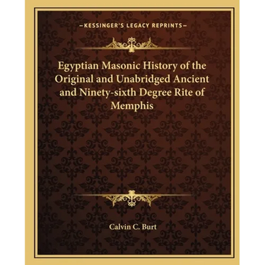 Egyptian Masonic History of the Original and Unabridged Ancient and Ninety-sixth Degree Rite of Memphis