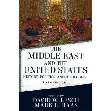 The Middle East and the United States: History, Politics, and Ideologies