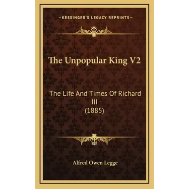 The Unpopular King V2: The Life and Times of Richard III (1885)