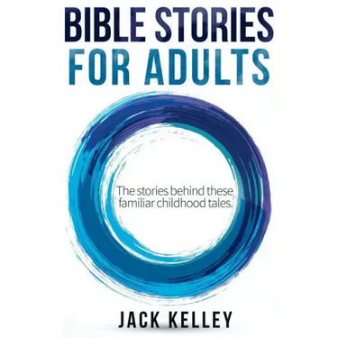 Bible Stories For Adults: The Stories Behind These Familiar Childhood Tales