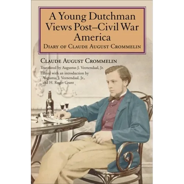 A Young Dutchman Views Posta Civil War America: Diary of Claude August Crommelin