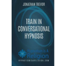 Train In Conversational Hypnosis