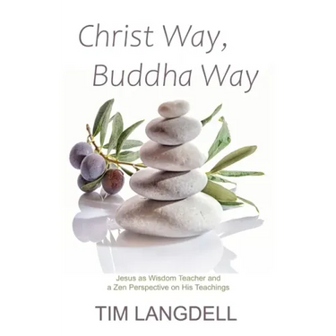 Christ Way, Buddha Way: Jesus as Wisdom Teacher and a Zen Perspective on His Teachings