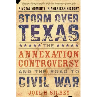 Storm Over Texas: The Annexation Controversy and the Road to Civil War