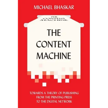 The Content Machine: Towards a Theory of Publishing from the Printing Press to the Digital Network