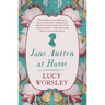 Jane Austen at Home: A Biography