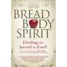 Bread, Body, Spirit: Finding the Sacred in Food