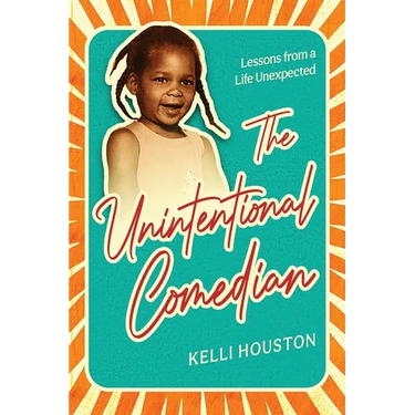 The Unintentional Comedian: Lessons from a Life Unexpected