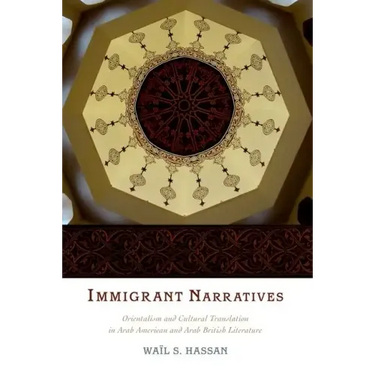 Immigrant Narratives: Orientalism and Cultural Translation in Arab American and Arab British Literature