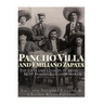 Pancho Villa and Emiliano Zapata: The Lives and Legacies of Mexico's Most Famous Revolutionaries
