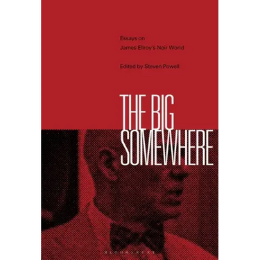 The Big Somewhere: Essays on James Ellroy's Noir World