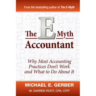 The E-Myth Accountant: Why Most Accounting Practices Don't Work and What to Do about It