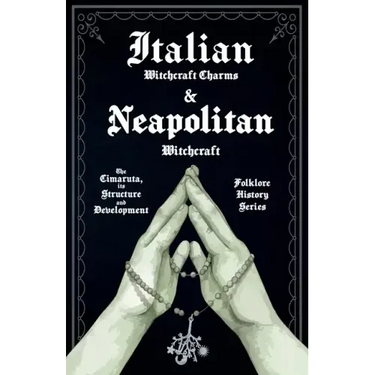 Italian Witchcraft Charms and Neapolitan Witchcraft - The Cimaruta, its Structure and Development (Folklore History Series)