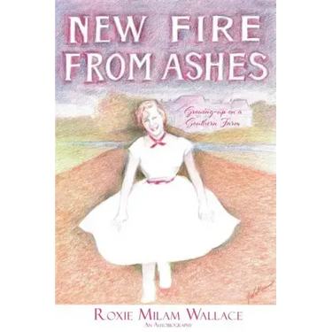 New Fire From Ashes: Growing-up on a Southern Farm