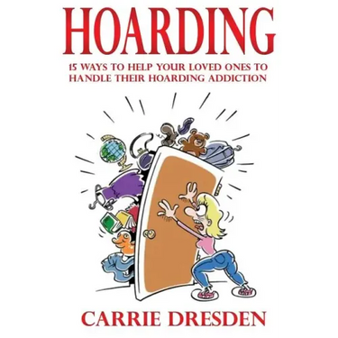 Hoarding: 15 Ways to Help Your Loved Ones to Handle Their Hoarding Addiction